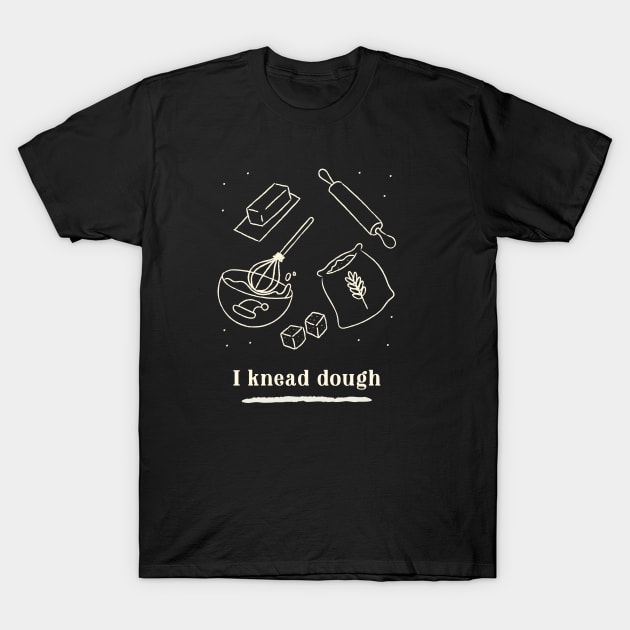 I knead dough T-Shirt by InkBlitz